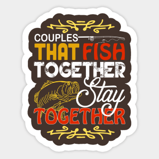 Couple that fish together stay together Sticker